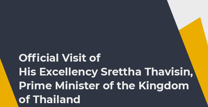 Official Visit of his Excellency Srettha Thavisin, Prime Minister of the Kingdom of Thailand