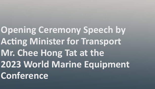 Opening Ceremony Speech by Acting Minister for Transport Mr. Chee Hong Tat at the 2023 World Marine Equipment Conference