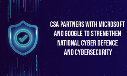 CSA Partners with Microsoft and Google to Strengthen National Cyber Defence and Cybersecurity