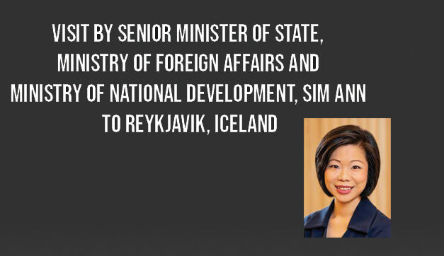 Visit by Senior Minister of State, Ministry of Foreign Affairs and Ministry of National Development, Sim Ann to Reykjavik, Iceland