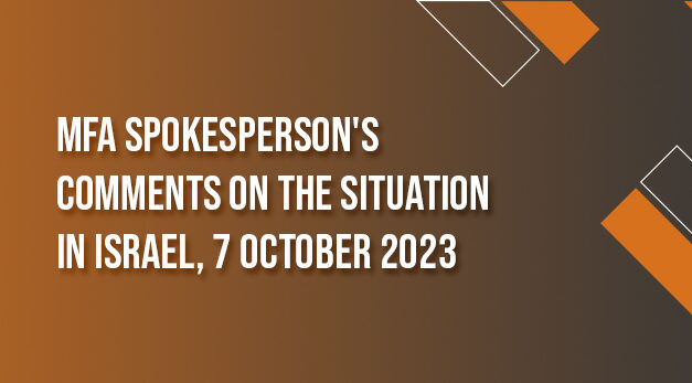 MFA Spokesperson’s Comments on the Situation in Israel, 7 October 2023