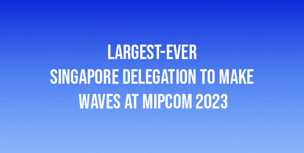 Largest-ever Singapore Delegation to Make Waves at MIPCOM 2023