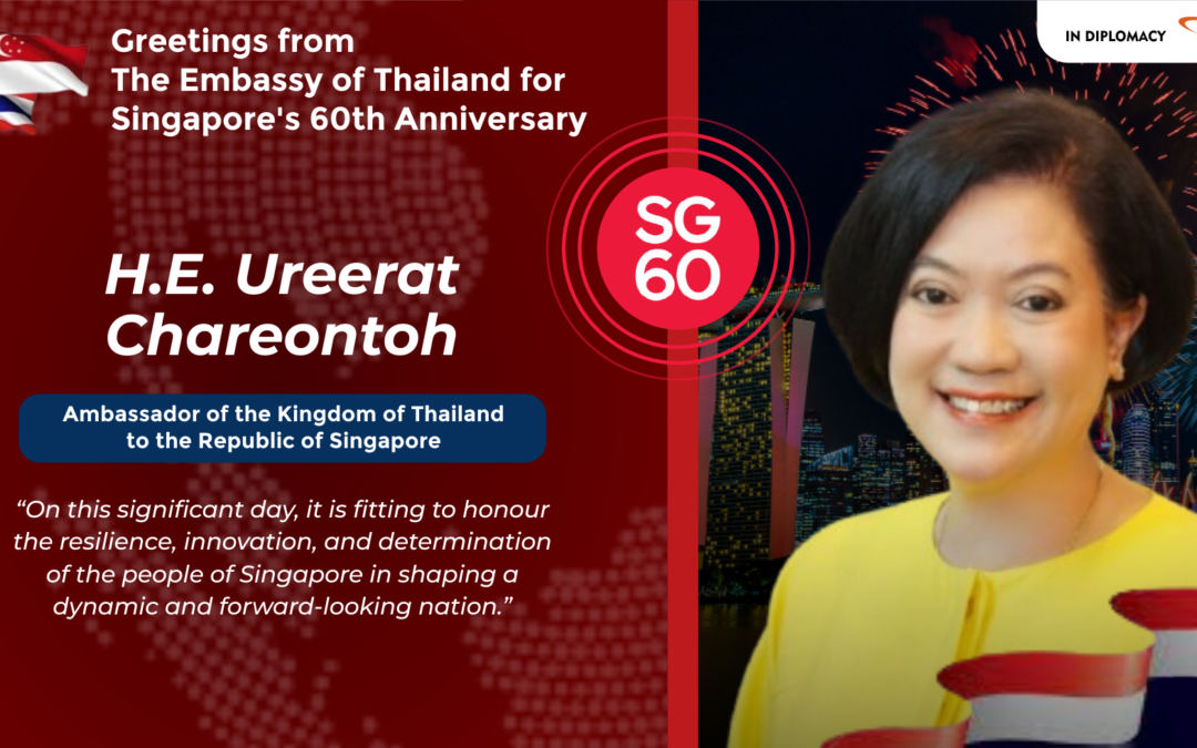 Thailand’s Tribute to Singapore at 60: A Message from Ambassador Ureerat Chareontoh