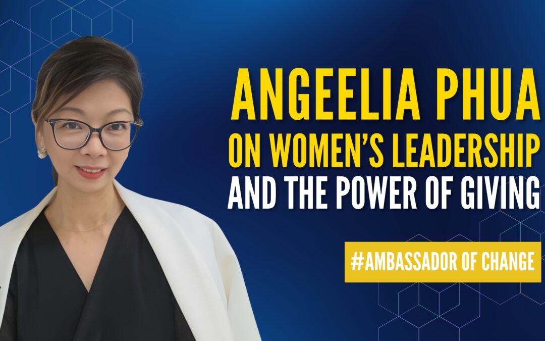 Angeelia Phua on Women’s Leadership and the Power of Giving
