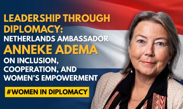 Leadership Through Diplomacy: Netherlands Ambassador Anneke Adema on Inclusion, Cooperation, and Women’s Empowerment