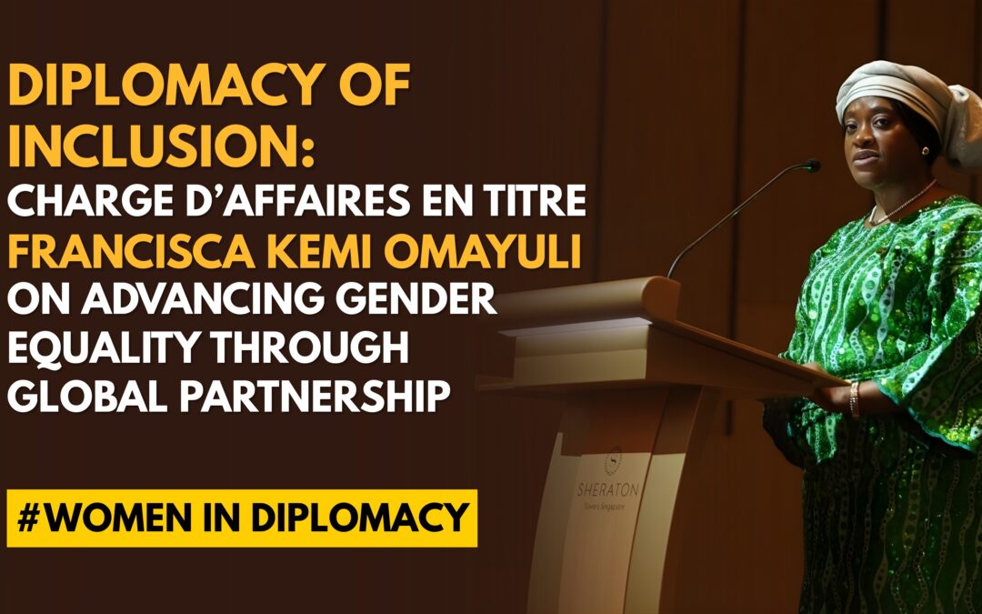Diplomacy of Inclusion: Charge d’Affaires en titre Francisca Kemi Omayuli on Advancing Gender Equality Through Global Partnership