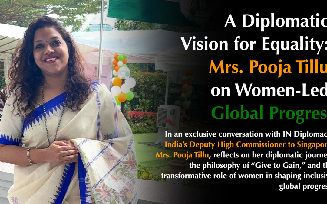 A Diplomatic Vision for Equality: Mrs. Pooja Tillu on Women-Led Global Progress