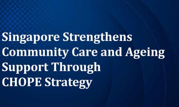 Singapore Strengthens Community Care and Ageing Support Through CHOPE Strategy